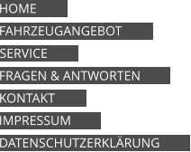 HOME FAHRZEUGANGEBOT SERVICE FRAGEN & ANTWORTEN KONTAKT IMPRESSUM DATENSCHUTZERKLÄRUNG